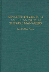 E-book, Nineteenth-Century American Women Theatre Managers, Curry, Jane K., Bloomsbury Publishing
