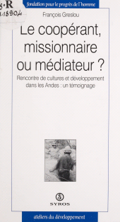 eBook, Le coopérant, missionaire ou médiateur? : Rencontre de cultures et développement dans les Andes : un témoignage, La Découverte (réédition numérique FeniXX)