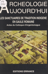E-book, Les sanctuaires de tradition indigène en Gaule romaine : Actes du Colloque d'Argentomagus, Argenton-sur-Creuse, Saint-Marcel, Indre, 8, 9 et 10 octobre 1992, Errance (réédition numérique FeniXX)