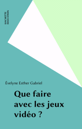 E-book, Que faire avec les jeux vidéo ?, Hachette (réédition numérique FeniXX)