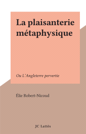 eBook, La plaisanterie métaphysique : Ou L'Angleterre pervertie, JC Lattès (réédition numérique FeniXX)