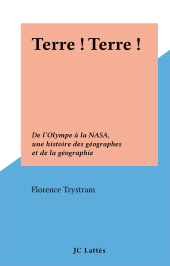 eBook, Terre ! Terre ! : De l'Olympe à la NASA, une histoire des géographes et de la géographie, JC Lattès (réédition numérique FeniXX)