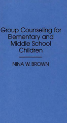 E-book, Group Counseling for Elementary and Middle School Children, Brown, Nina W., Bloomsbury Publishing