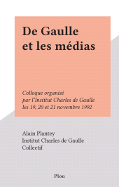 eBook, De Gaulle et les médias : Colloque organisé par l'Institut Charles de Gaulle les 19, 20 et 21 novembre 1992, Plon (réédition numérique FeniXX)