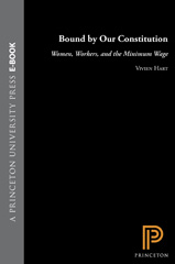 eBook, Bound by Our Constitution : Women, Workers, and the Minimum Wage, Princeton University Press