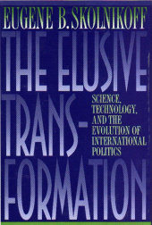 eBook, The Elusive Transformation : Science, Technology, and the Evolution of International Politics, Skolnikoff, Eugene B., Princeton University Press