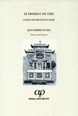 eBook, Le mandat du ciel : Le rôle des Jésuites en Chine, de la mort de François-Xavier à la dissolution de la Compagnie de Jésus (1552-1774), Arguments