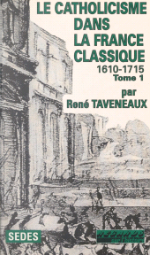 eBook, Le catholicisme dans la France classique, 1610-1715 (1), Sedes (réédition numérique FeniXX)