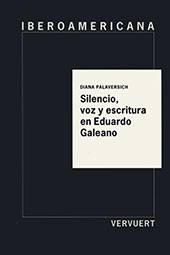 E-book, Silencio, voz y escritura en las obras de Eduardo Galeano, Palaversich, Diana, Iberoamericana  ; Vervuert