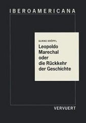 E-book, Leopoldo Marechal oder die Rückkehr der Geschichte : eine Untersuchung um den hispanoamerikanischen Roman, Iberoamericana Editorial Vervuert