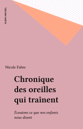 E-book, Chronique des oreilles qui traînent : Écoutons ce que nos enfants nous disent, Albin Michel (réédition numérique FeniXX)