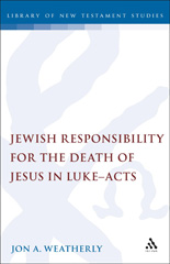 E-book, Jewish Responsibility for the Death of Jesus in Luke-Acts, Weatherly, Jon., Bloomsbury Publishing