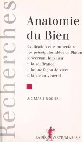 E-book, Anatomie du bien : Explication et commentaire des principales idées de Platon concernant le plaisir et la souffrance, la bonne façon de vivre et la vie en général, La Découverte (réédition numérique FeniXX)