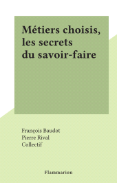 E-book, Métiers choisis, les secrets du savoir-faire, Flammarion (réédition numérique FeniXX)
