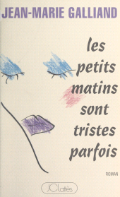E-book, Les petits matins sont tristes parfois, JC Lattès (réédition numérique FeniXX)