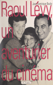 eBook, Raoul Lévy, un aventurier du cinéma, JC Lattès (réédition numérique FeniXX)