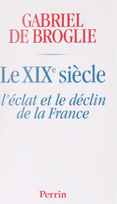 eBook, Le XIXe siècle : L'éclat et le déclin de la France, Perrin (réédition numérique FeniXX)