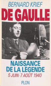 eBook, De Gaulle : naissance de la légende : 5 juin-7 août 1940, Plon (réédition numérique FeniXX)