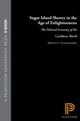 E-book, Sugar Island Slavery in the Age of Enlightenment : The Political Economy of the Caribbean World, Stinchcombe, Arthur L., Princeton University Press