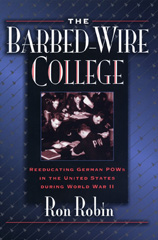 E-book, The Barbed-Wire College : Reeducating German POWs in the United States During World War II, Robin, Ron Theodore, Princeton University Press