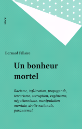 E-book, Un bonheur mortel : Racisme, infiltration, propagande, terrorisme, corruption, eugénisme, négationnisme, manipulation mentale, droite nationale, paranormal, Stock (réédition numérique FeniXX)
