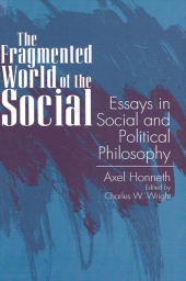 m, The Fragmented World of the Social : Essays in Social and Political Philosophy, SUNY Press - State University of New York Press
