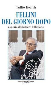 E-book, Fellini del giorno dopo : con un alfabetiere felliniano, Kezich, Tullio, Guaraldi