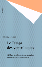 eBook, Le Temps des ventriloques : Médias, sondages et marionnettes menacent-ils la démocratie ?, Belfond (réédition numérique FeniXX)