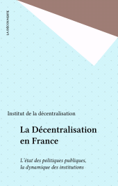 eBook, La Décentralisation en France : L'état des politiques publiques, la dynamique des institutions, La Découverte (réédition numérique FeniXX)