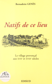 E-book, Natifs de ce lieu : Le village provençal aux XVIIe et XVIIIe siècles, Édisud (réédition numérique FeniXX)