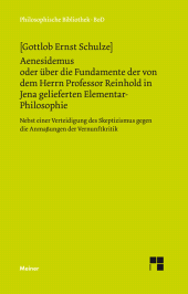 E-book, Aenesidemus oder über die Fundamente der von Herrn Professor Reinhold in Jena gelieferten Elementar-Philosophie : Nebst einer Verteidigung des Skeptizismus gegen die Anmassungen der Vernunft, Felix Meiner Verlag