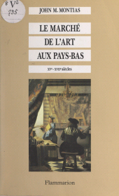 E-book, Le marché de l'art aux Pays-Bas : XVe-XVIIe siècle, Flammarion (réédition numérique FeniXX)