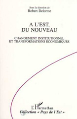 E-book, A l'Est, du nouveau : Changement institutionnel et transformations économiques, Delorme, Robert, L'Harmattan