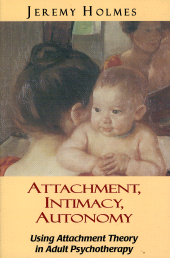 eBook, Attachment, Intimacy, Autonomy : Using Attachment Theory in Adult Psychotherapy, Jason Aronson, Inc