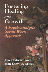 E-book, Fostering Healing and Growth : A Psychoanalytic Social Work Approach, Jason Aronson, Inc