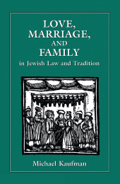 E-book, Love, Marriage, and Family in Jewish Law and Tradition, Jason Aronson, Inc