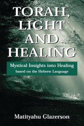 E-book, Torah, Light and Healing : Mystical Insights into Healing Based on the Hebrew Language, Jason Aronson, Inc