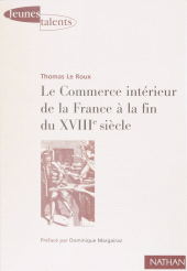 E-book, Le Commerce intérieur de la France à la fin du XVIIIe siècle : Les contrastes économiques régionaux de l'espace français à travers les archives du Maximum, Nathan (réédition numérique FeniXX)