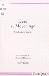 E-book, L'eau au Moyen âge : symboles et usages : Actes du Colloque, Orléans, mai 1994 organisé par le Centre d'études médiévales d'Orléans, Editions Paradigme (réédition numérique FeniXX)