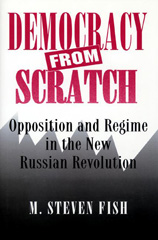 eBook, Democracy from Scratch : Opposition and Regime in the New Russian Revolution, Princeton University Press