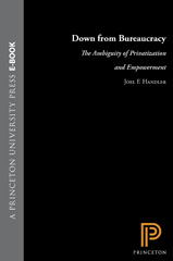 E-book, Down from Bureaucracy : The Ambiguity of Privatization and Empowerment, Handler, Joel F., Princeton University Press