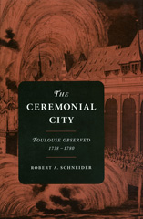 E-book, The Ceremonial City : Toulouse Observed, 1738-1780, Schneider, Robert A., Princeton University Press