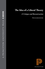 E-book, The Idea of a Liberal Theory : A Critique and Reconstruction, Johnston, David, Princeton University Press