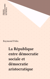 E-book, La République entre démocratie sociale et démocratie aristocratique, Presses universitaires de France (réédition numérique FeniXX)