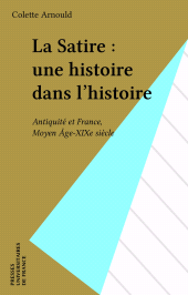 E-book, La Satire : une histoire dans l'histoire : Antiquité et France, Moyen Âge-XIXe siècle, Presses universitaires de France (réédition numérique FeniXX)