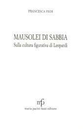 eBook, Mausolei di sabbia : sulla cultura figurativa di Leopardi, Fedi, Francesca, 1961-, M. Pacini Fazzi