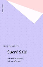 E-book, Sucré Salé : Biscuiterie nantaise, 100 ans d'avenir, Albin Michel (réédition numérique FeniXX)