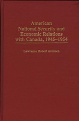 eBook, American National Security and Economic Relations with Canada, 1945-1954, Bloomsbury Publishing