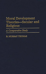 E-book, Moral Development Theories -- Secular and Religious, Thomas, R. Murray, Bloomsbury Publishing