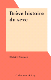 E-book, Brève histoire du sexe, Calmann-Lévy (réédition numérique FeniXX)